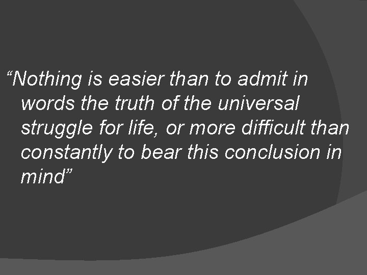 “Nothing is easier than to admit in words the truth of the universal struggle