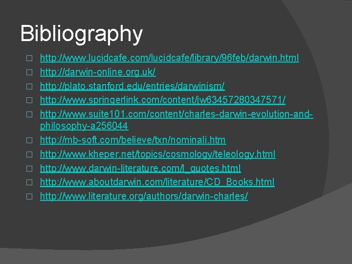 Bibliography � � � � � http: //www. lucidcafe. com/lucidcafe/library/96 feb/darwin. html http: //darwin-online. Bibliography � � � � � http: //www. lucidcafe. com/lucidcafe/library/96 feb/darwin. html http: //darwin-online.