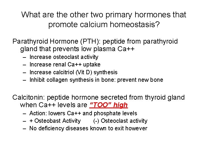 What are the other two primary hormones that promote calcium homeostasis? Parathyroid Hormone (PTH):