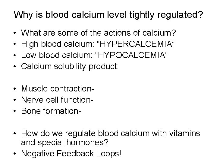 Why is blood calcium level tightly regulated? • • What are some of the