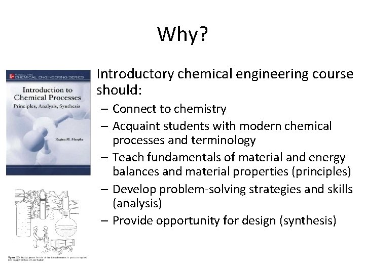 Why? • Introductory chemical engineering course should: – Connect to chemistry – Acquaint students