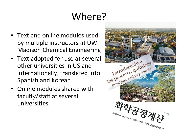 Where? • Text and online modules used by multiple instructors at UWMadison Chemical Engineering