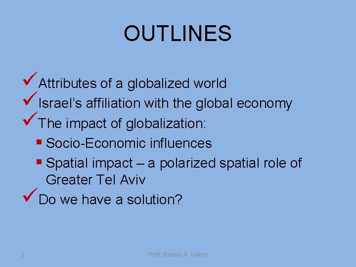 OUTLINES üAttributes of a globalized world üIsrael’s affiliation with the global economy üThe impact