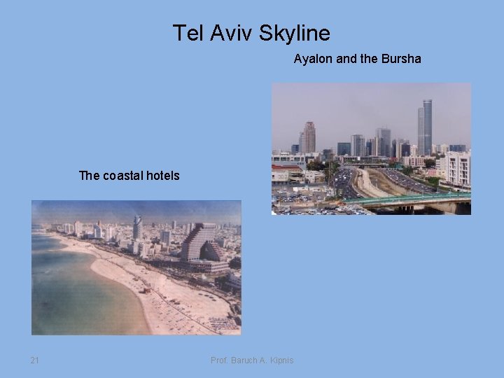 Tel Aviv Skyline Ayalon and the Bursha The coastal hotels 21 Prof. Baruch A.