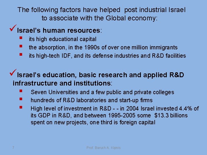 The following factors have helped post industrial Israel to associate with the Global economy: