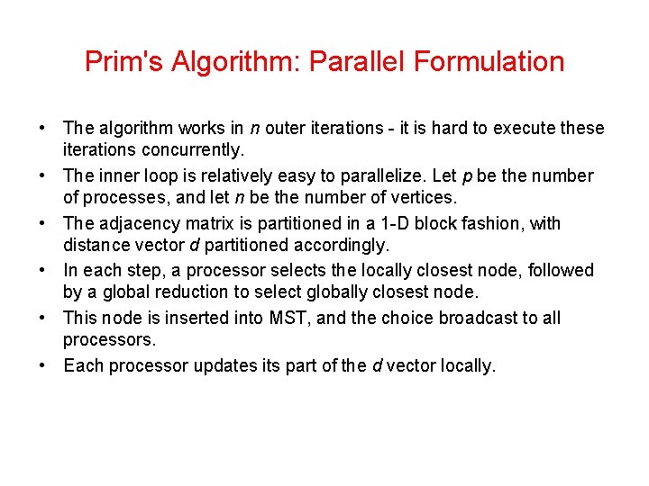 Prim's Algorithm: Parallel Formulation • The algorithm works in n outer iterations - it