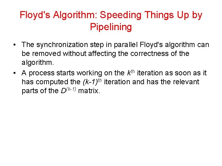 Floyd's Algorithm: Speeding Things Up by Pipelining • The synchronization step in parallel Floyd's