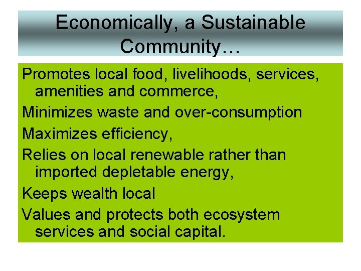 Economically, a Sustainable Community… Promotes local food, livelihoods, services, amenities and commerce, Minimizes waste