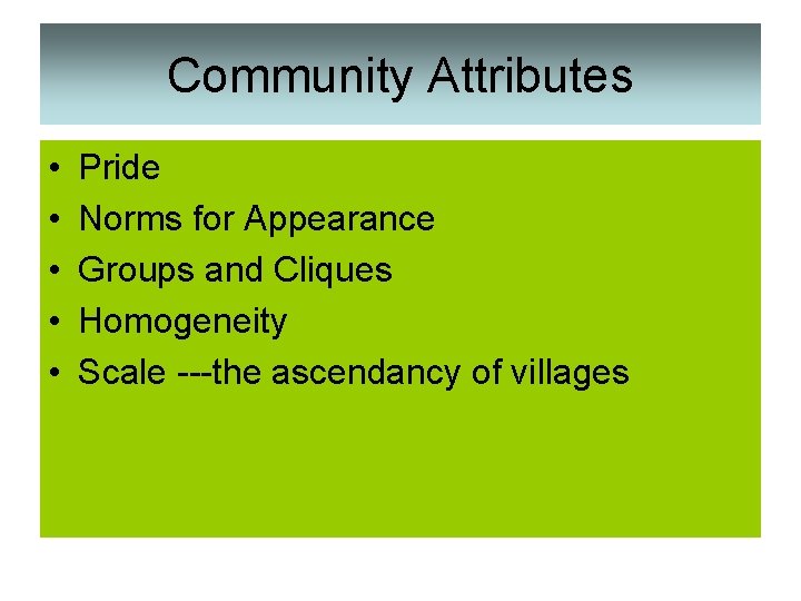 Community Attributes • • • Pride Norms for Appearance Groups and Cliques Homogeneity Scale