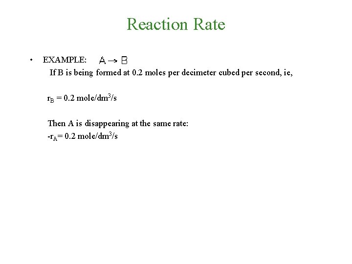 Reaction Rate • EXAMPLE: If B is being formed at 0. 2 moles per