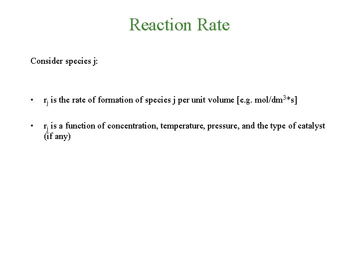 Reaction Rate Consider species j: • rj is the rate of formation of species