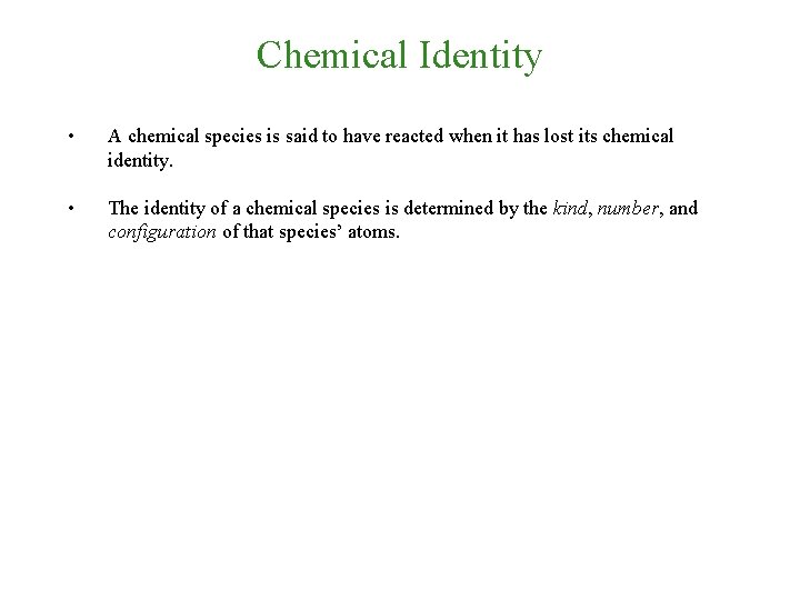 Chemical Identity • A chemical species is said to have reacted when it has