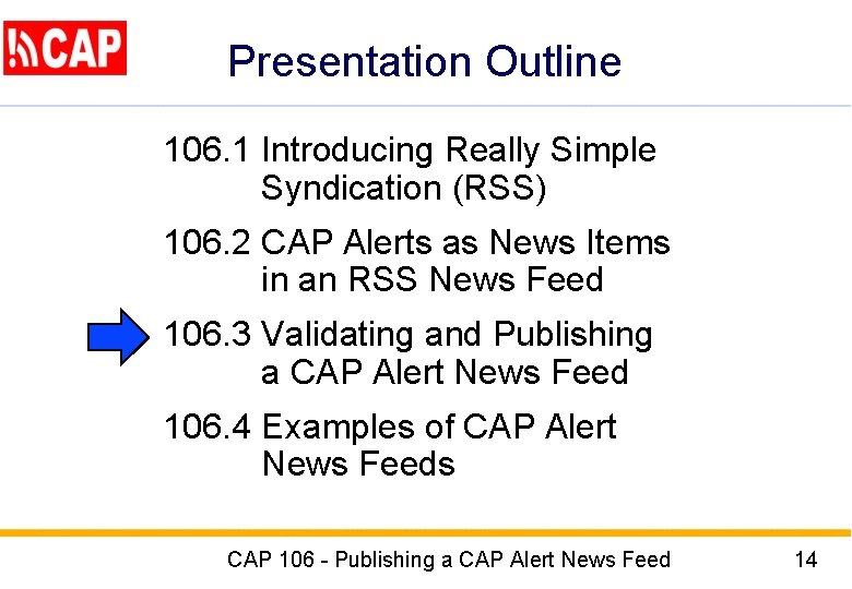 Presentation Outline 106. 1 Introducing Really Simple Syndication (RSS) 106. 2 CAP Alerts as