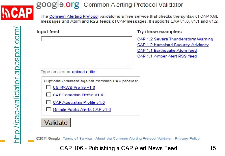 http: //cap-validator. appspot. com/ CAP 106 - Publishing a CAP Alert News Feed 15