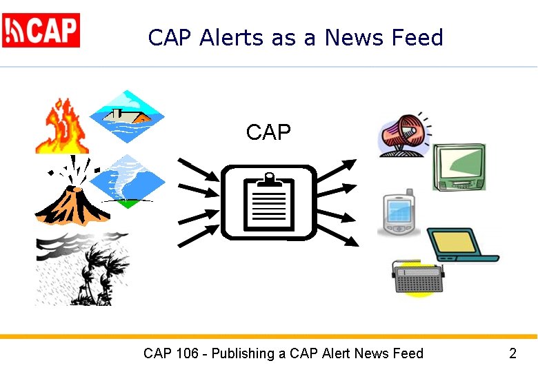 CAP Alerts as a News Feed CAP 106 - Publishing a CAP Alert News