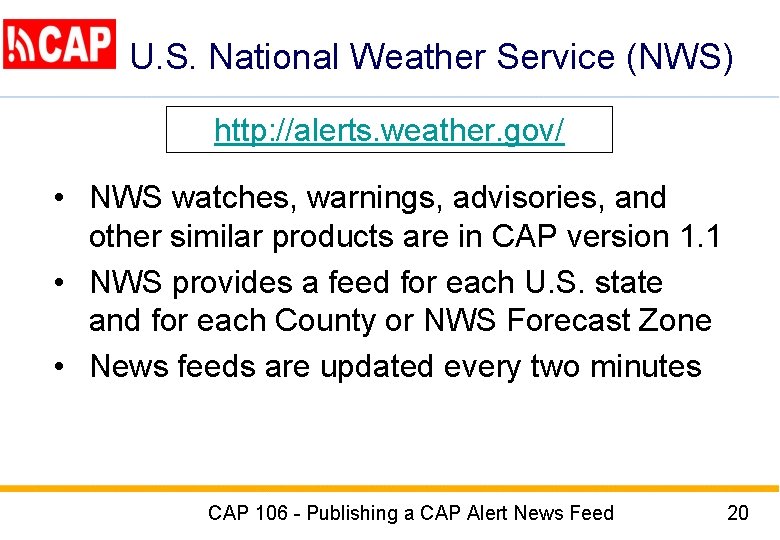 U. S. National Weather Service (NWS) http: //alerts. weather. gov/ • NWS watches, warnings,