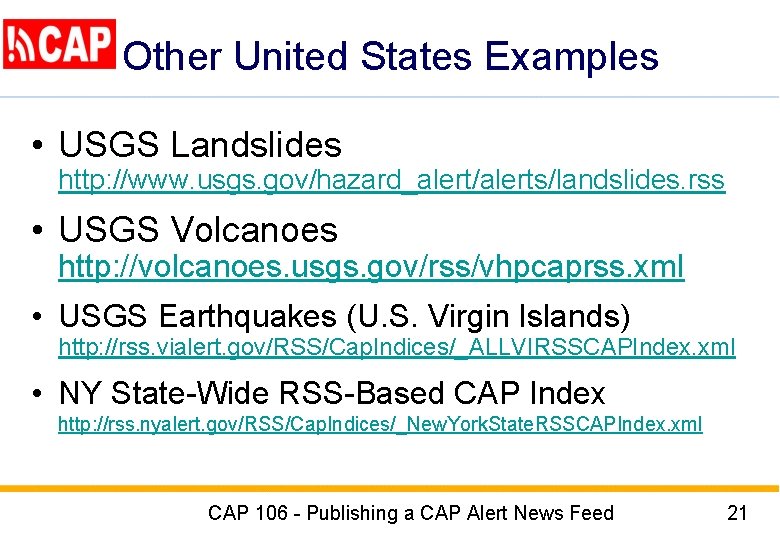 Other United States Examples • USGS Landslides http: //www. usgs. gov/hazard_alert/alerts/landslides. rss • USGS