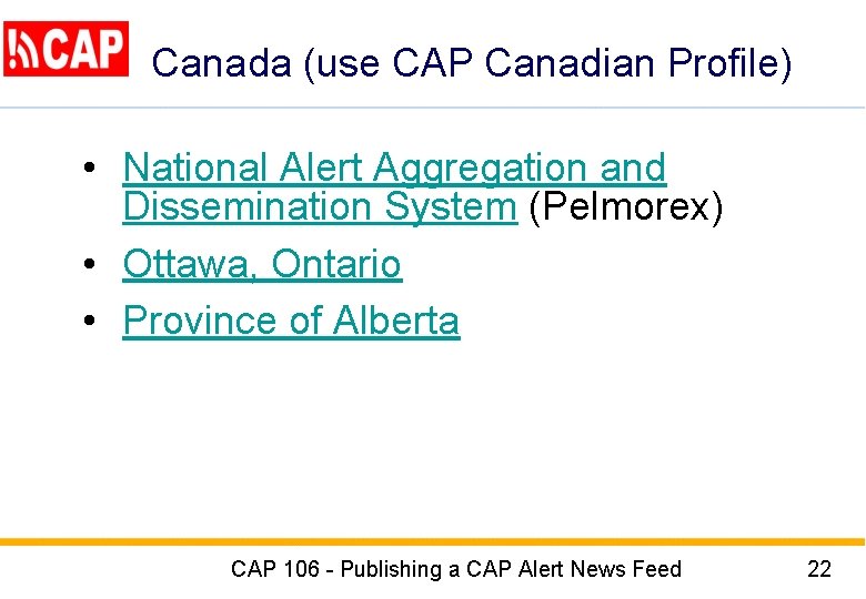 Canada (use CAP Canadian Profile) • National Alert Aggregation and Dissemination System (Pelmorex) •
