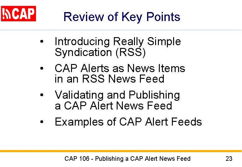 Review of Key Points • Introducing Really Simple Syndication (RSS) • CAP Alerts as