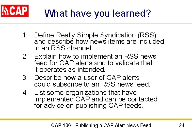 What have you learned? 1. Define Really Simple Syndication (RSS) and describe how news