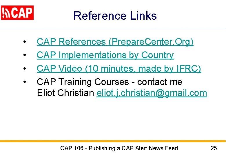 Reference Links • • CAP References (Prepare. Center. Org) CAP Implementations by Country CAP