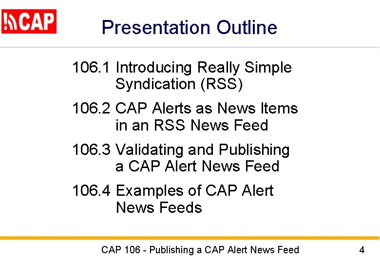 Presentation Outline 106. 1 Introducing Really Simple Syndication (RSS) 106. 2 CAP Alerts as