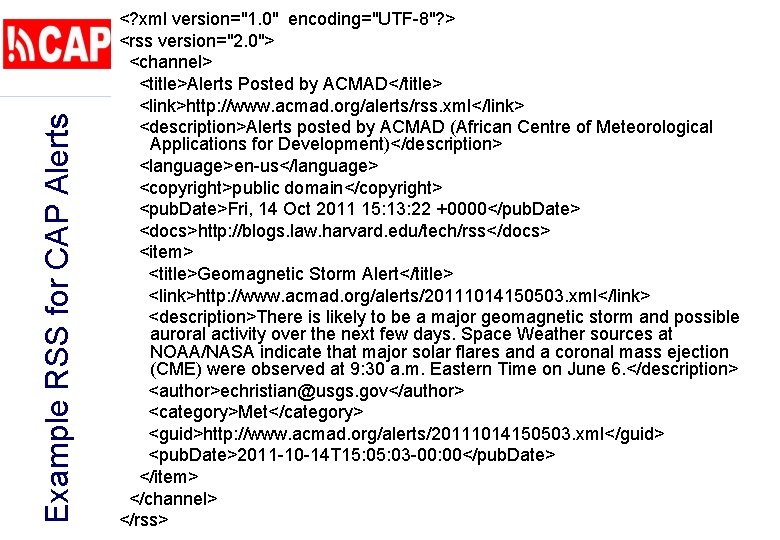 Example RSS for CAP Alerts <? xml version="1. 0" encoding="UTF-8"? > <rss version="2. 0">