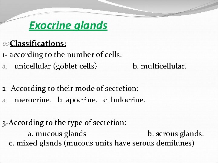 Exocrine glands Classifications: 1 - according to the number of cells: a. unicellular (goblet