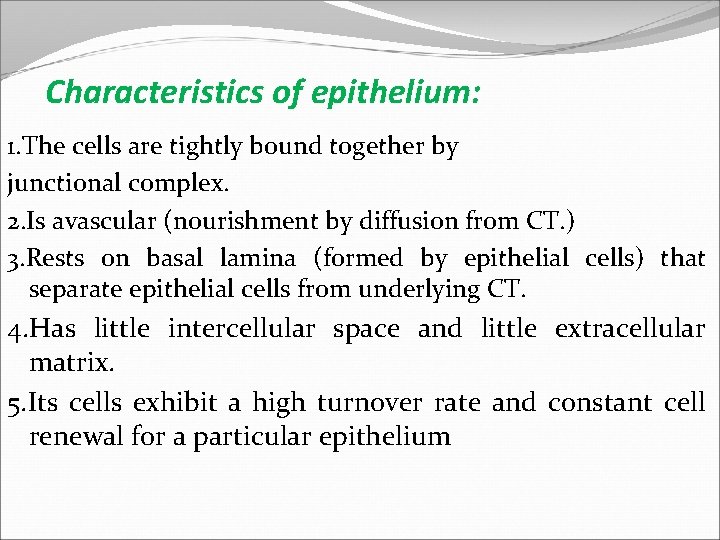 Characteristics of epithelium: 1. The cells are tightly bound together by junctional complex. 2.