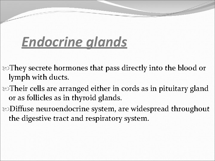 Endocrine glands They secrete hormones that pass directly into the blood or lymph with