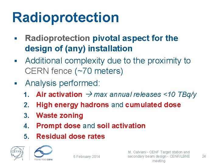 Radioprotection pivotal aspect for the design of (any) installation § Additional complexity due to