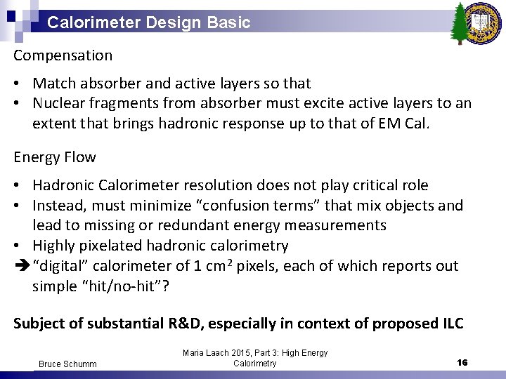 Calorimeter Design Basic Compensation • Match absorber and active layers so that • Nuclear