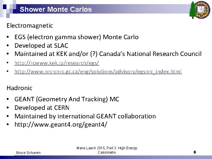 Shower Monte Carlos Electromagnetic • EGS (electron gamma shower) Monte Carlo • Developed at