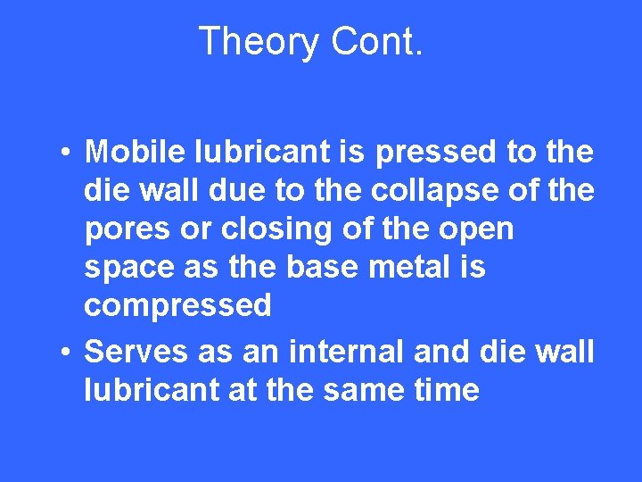 Theory Cont. • Mobile lubricant is pressed to the die wall due to the