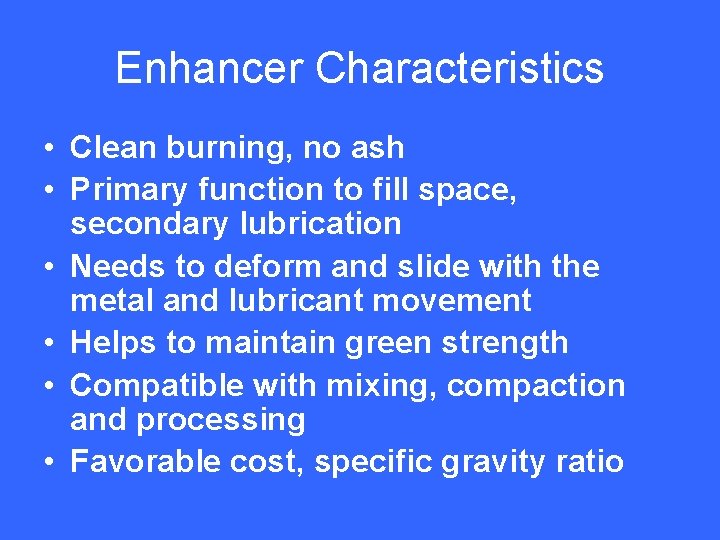 Enhancer Characteristics • Clean burning, no ash • Primary function to fill space, secondary