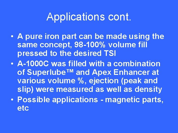 Applications cont. • A pure iron part can be made using the same concept,