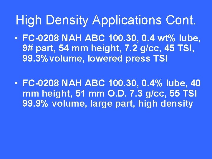 High Density Applications Cont. • FC-0208 NAH ABC 100. 30, 0. 4 wt% lube,