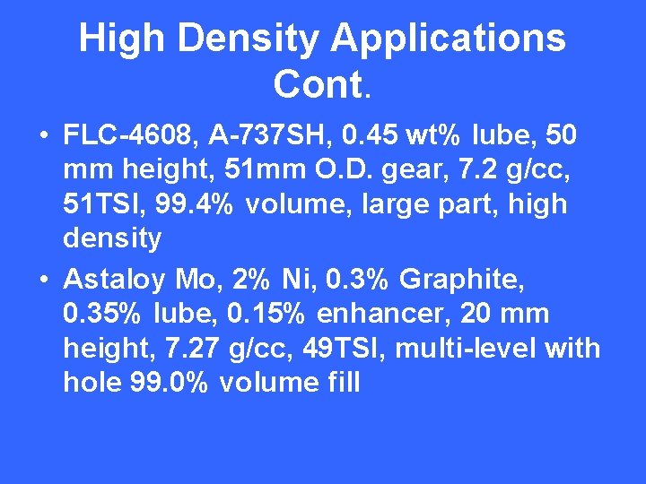 High Density Applications Cont. • FLC-4608, A-737 SH, 0. 45 wt% lube, 50 mm