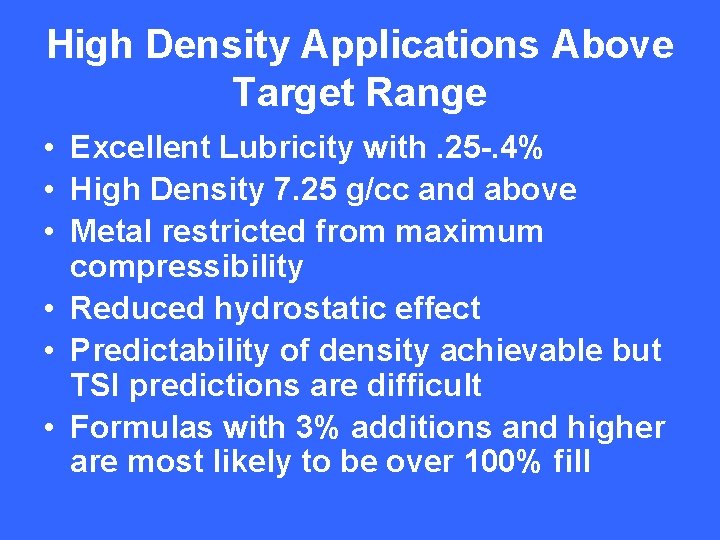 High Density Applications Above Target Range • Excellent Lubricity with. 25 -. 4% •