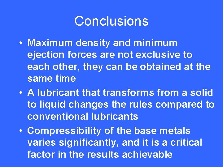 Conclusions • Maximum density and minimum ejection forces are not exclusive to each other,