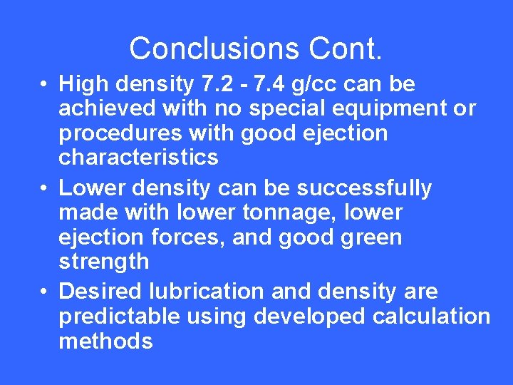 Conclusions Cont. • High density 7. 2 - 7. 4 g/cc can be achieved