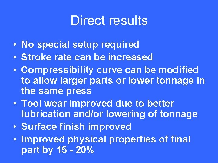 Direct results • No special setup required • Stroke rate can be increased •