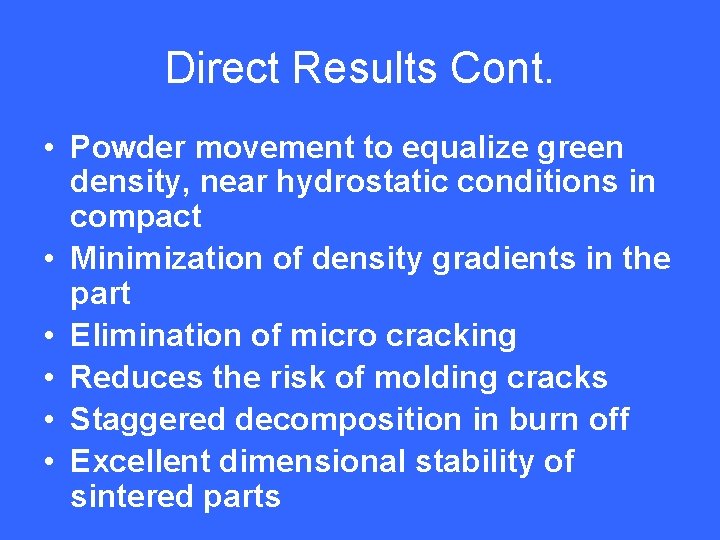 Direct Results Cont. • Powder movement to equalize green density, near hydrostatic conditions in