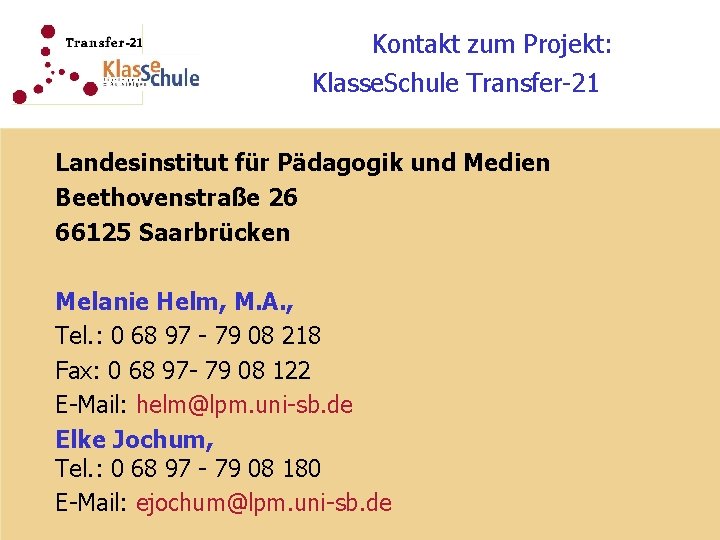 Kontakt zum Projekt: Klasse. Schule Transfer-21 Landesinstitut für Pädagogik und Medien Beethovenstraße 26 66125