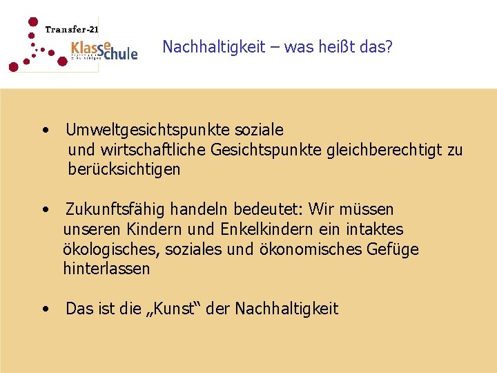 Nachhaltigkeit – was heißt das? • Umweltgesichtspunkte soziale und wirtschaftliche Gesichtspunkte gleichberechtigt zu berücksichtigen