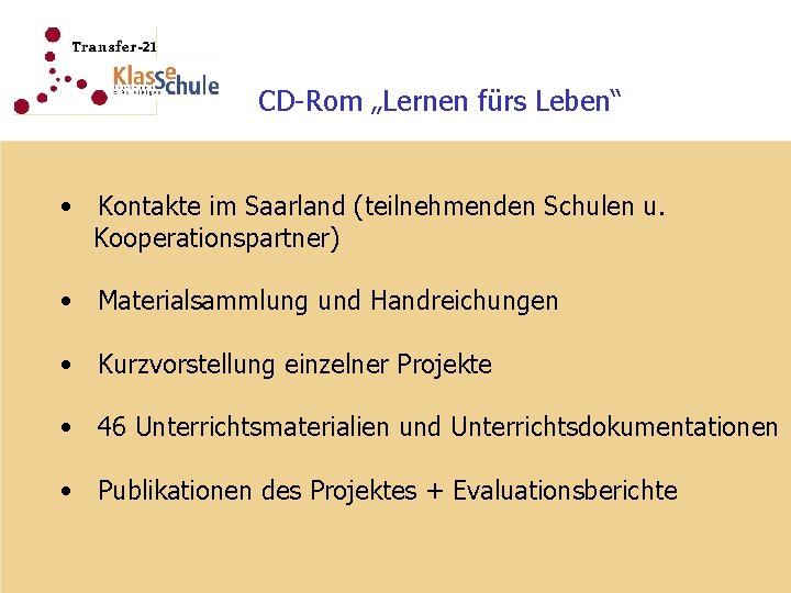 CD-Rom „Lernen fürs Leben“ • Kontakte im Saarland (teilnehmenden Schulen u. Kooperationspartner) • Materialsammlung