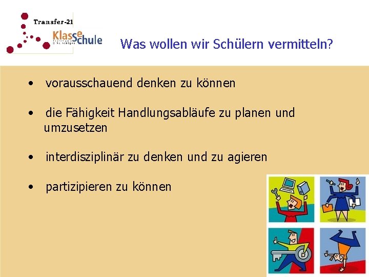 Was wollen wir Schülern vermitteln? • vorausschauend denken zu können • die Fähigkeit Handlungsabläufe