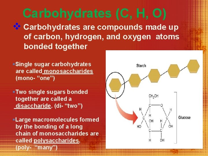 Carbohydrates (C, H, O) v Carbohydrates are compounds made up of carbon, hydrogen, and