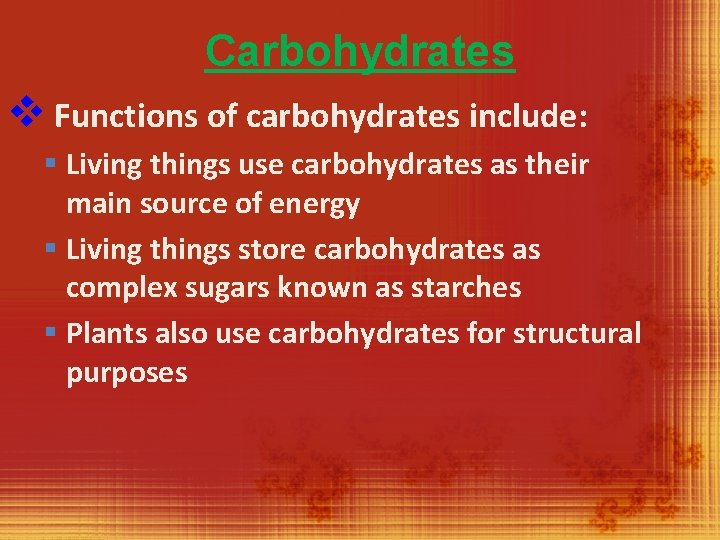 Carbohydrates v Functions of carbohydrates include: § Living things use carbohydrates as their main