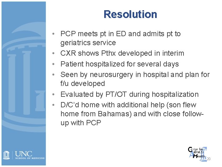 Resolution • PCP meets pt in ED and admits pt to geriatrics service •